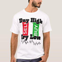“Buy High Cry Low – Funny Forex Trader T-Shirt” T Shirt