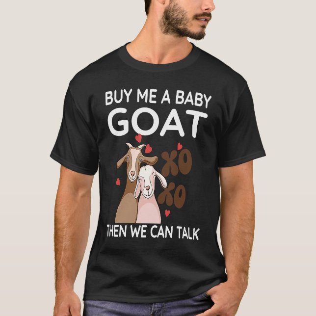 Buy Me A Baby Goat Then We Can Talk   Baby Goat  3 T Shirt (Framsida)