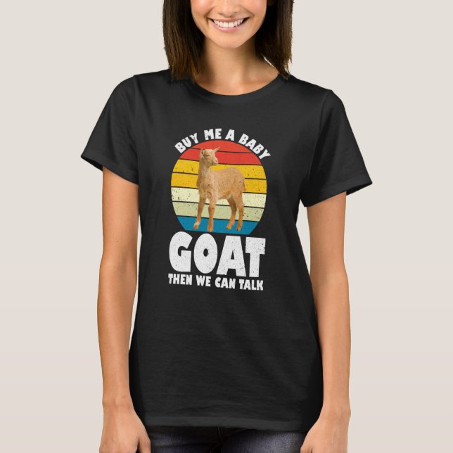Buy Me A Baby Goat Then We Can Talk Goat Farm Anim T Shirt (Framsida)