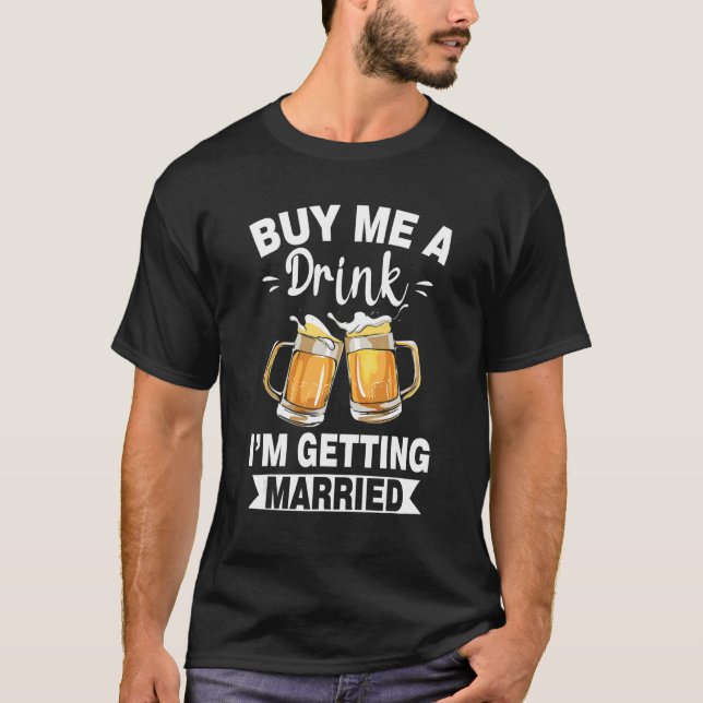 Buy Me A Drink I'M Getting Married Groom Groomsqua T Shirt (Framsida)