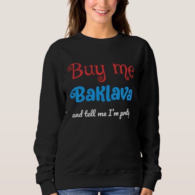 Buy Me Baklava and Tell Me I m Pretty  Serbian T Shirt (Framsida)