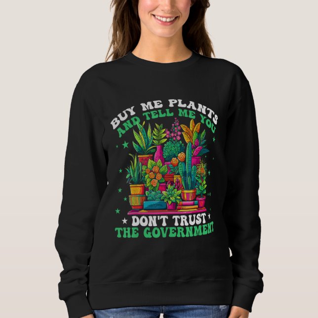 Buy Me Plants And Tell Me You Don t Trust The Gove T Shirt (Framsida)