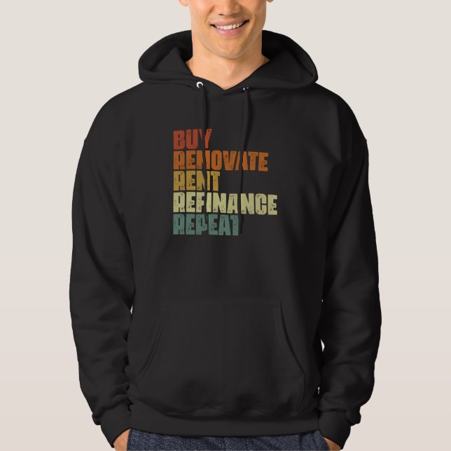 Buy Renovate Rent Refinance Repeat Real Estate Inv Hoodie (Framsida)