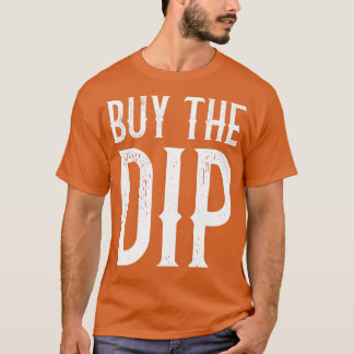 Buy The Dip Funny Trader Retro Gift T Shirt