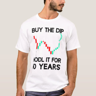 Buy The Dip Hodl It Crypto Trader Investor Saying T Shirt