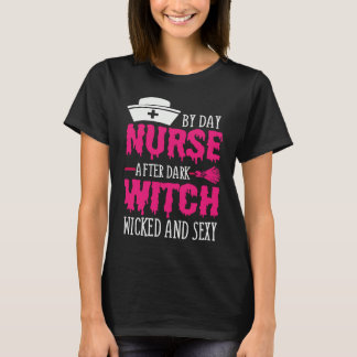 By Day Nurse After Dark Witch Wicked And Sexy Cost T Shirt