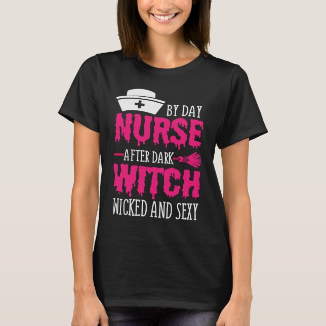 By Day Nurse After Dark Witch Wicked And Sexy Cost T Shirt (Framsida)