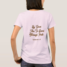 By Grace are Ye Saved Ephesians 2 Scripture T Shirt