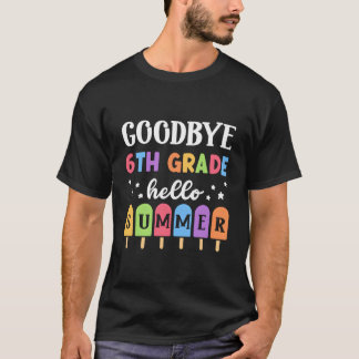 Bye 6Th Grade Hello Summer Last Day Of School Grad T Shirt