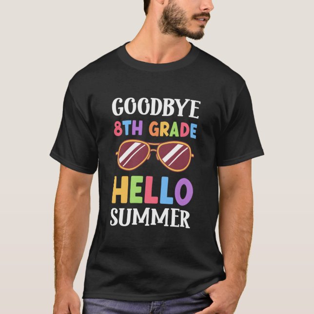 Bye 8Th Grade Hello Summer Last Day Of School Grad T Shirt (Framsida)