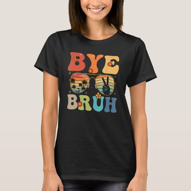 Bye Bruh Happy Last Day of School Hello Summer Fun T Shirt (Framsida)