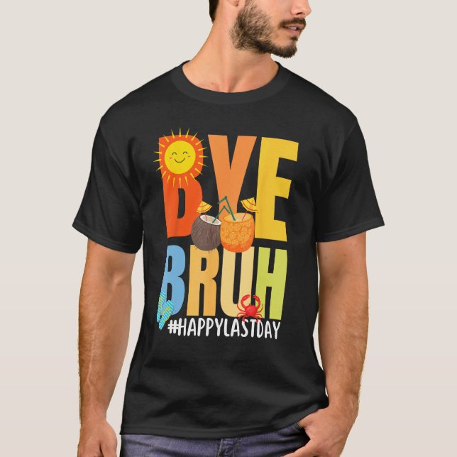 Bye Bruh Happy Last Day of School Hello Summer Tea T Shirt (Framsida)