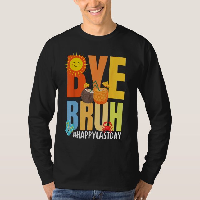 Bye Bruh Happy Last Day of School Hello Summer Tea T Shirt (Framsida)