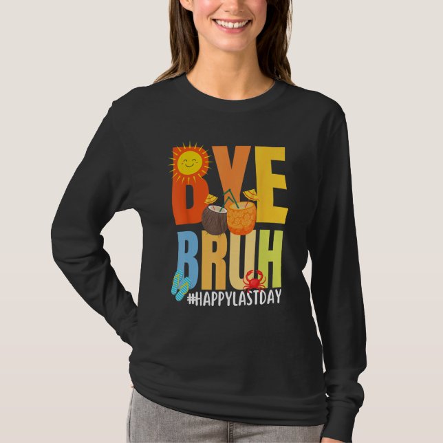 Bye Bruh Happy Last Day of School Hello Summer Tea T Shirt (Framsida)