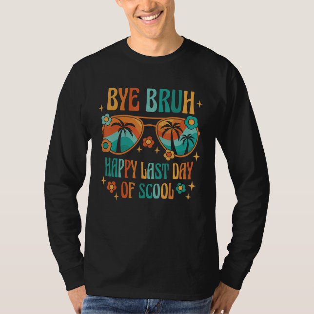 Bye Bruh Happy last day of school Teacher Hello Su T Shirt (Framsida)