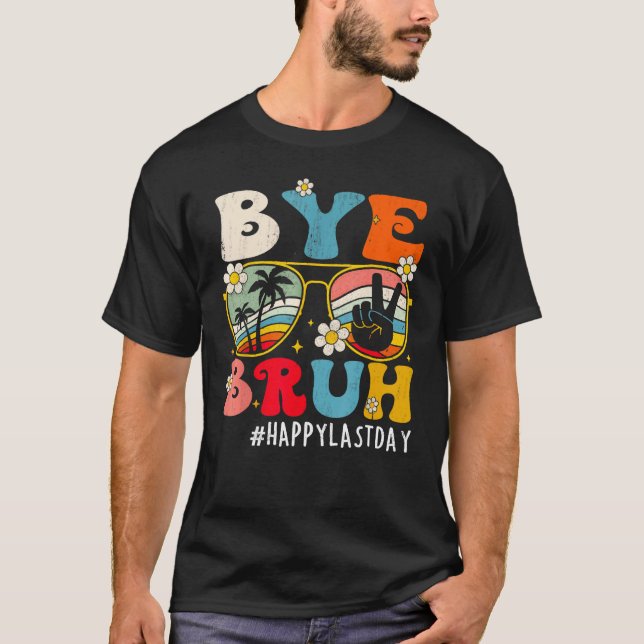 Bye Bruh Teacher Happy Last Day of School Hello 1 T Shirt (Framsida)