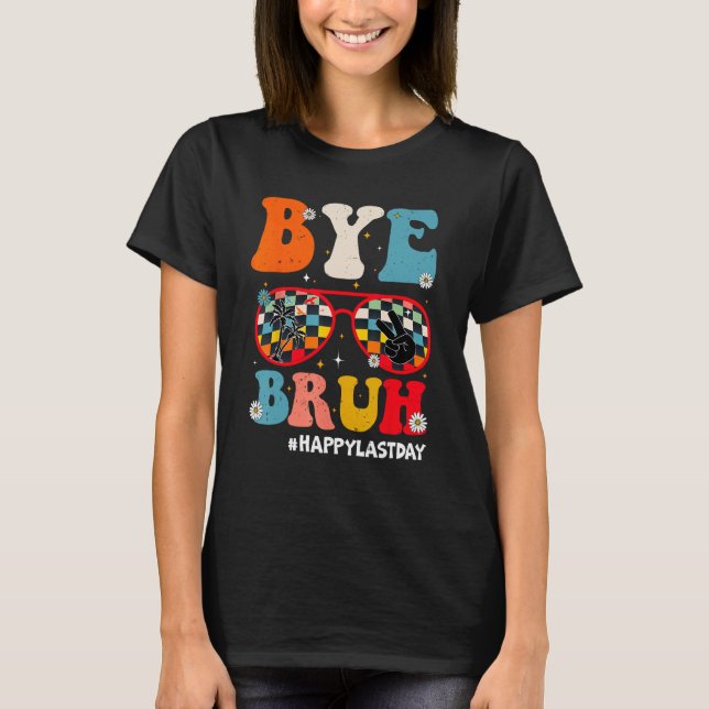 Bye Bruh Teacher Happy Last Day of School Hello Su T Shirt (Framsida)