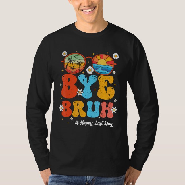 Bye Bruh Teacher Happy Last Day of School Hello Su T Shirt (Framsida)