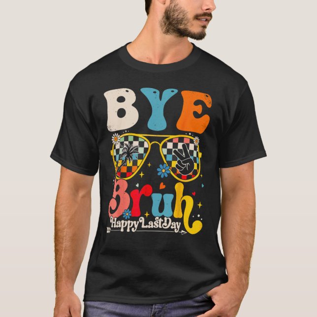 Bye Bruh Teacher Happy Last Day of School Hello Su T Shirt (Framsida)