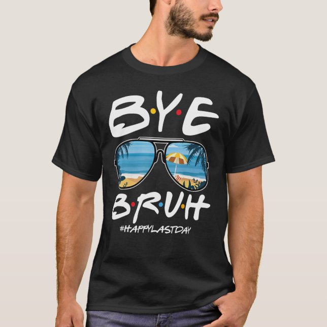 Bye Bruh Teacher Happy Last Day of School Hello Su T Shirt (Framsida)