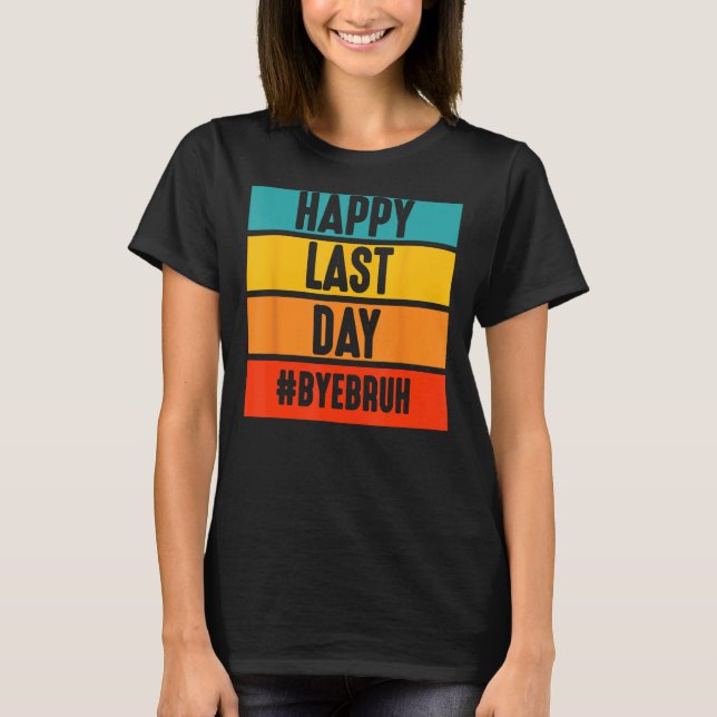 Bye Bruh Teacher Happy Last Day of School Hello Su T Shirt (Framsida)