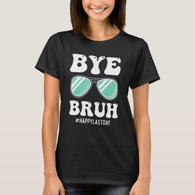 Bye Bruh Teacher Happy Last Day of School Hello Su T Shirt (Framsida)