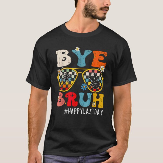 Bye Bruh Teacher Happy Last Day of School Hello Su T Shirt (Framsida)