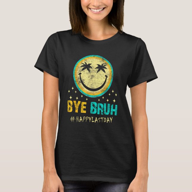Bye Bruh Teacher Happy Last Day of School Hello Su T Shirt (Framsida)