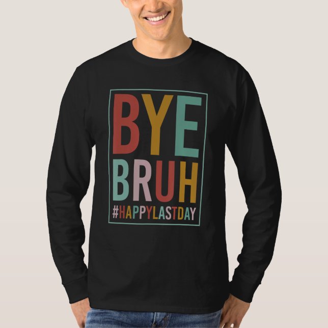 Bye Bruh Teacher Happy Last Day of School Hello Su T Shirt (Framsida)