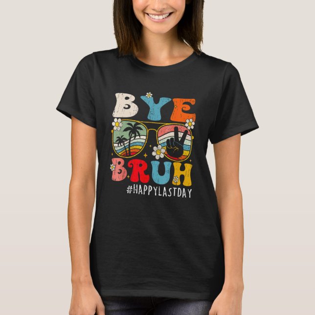 Bye Bruh Teacher Happy Last Day of School Hello Su T Shirt (Framsida)