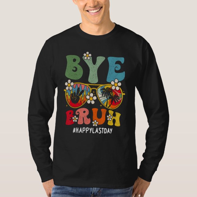 Bye Bruh Teacher Happy Last Day Of School Hello Su T Shirt (Framsida)