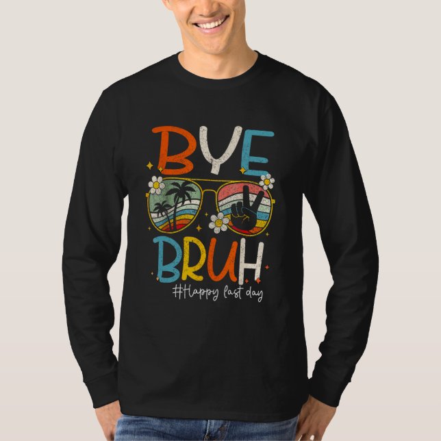 Bye Bruh Teacher Happy Last Day of School Hello Su T Shirt (Framsida)