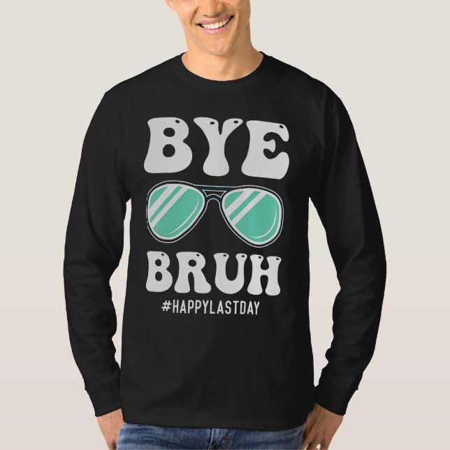 Bye Bruh Teacher Happy Last Day of School Hello Su T Shirt (Framsida)