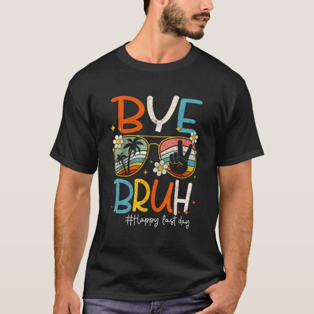 Bye Bruh Teacher Happy Last Day of School Hello Su T Shirt (Framsida)