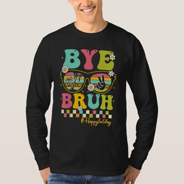Bye Bruh Teacher Happy Last Day of School Hello Su T Shirt (Framsida)