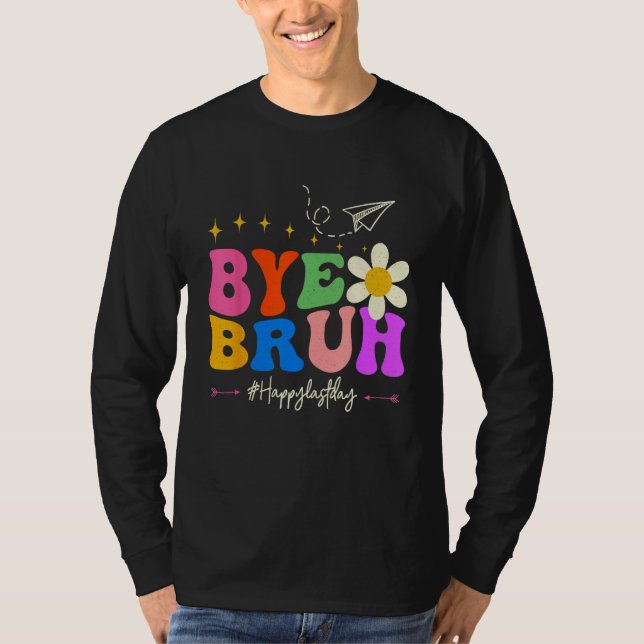 Bye Bruh Teacher Happy Last Day of School Hello Su T Shirt (Framsida)