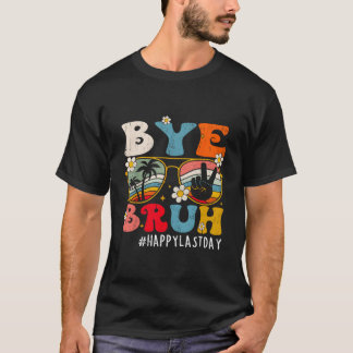 Bye Bruh Teacher Happy Last Day Of School Hello Su T Shirt