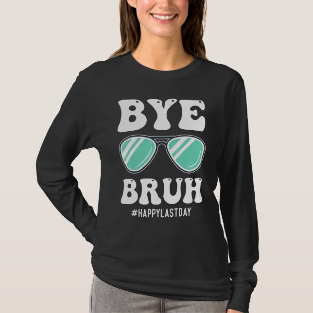 Bye Bruh Teacher Happy Last Day of School Hello Su T Shirt (Framsida)