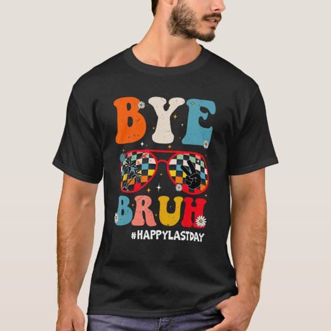Bye Bruh Teacher Happy Last Day of School Hello Su T Shirt (Framsida)