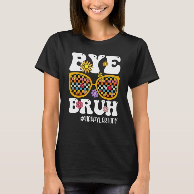 Bye Bruh Teacher Happy Last Day Of School Hello Su T Shirt (Framsida)