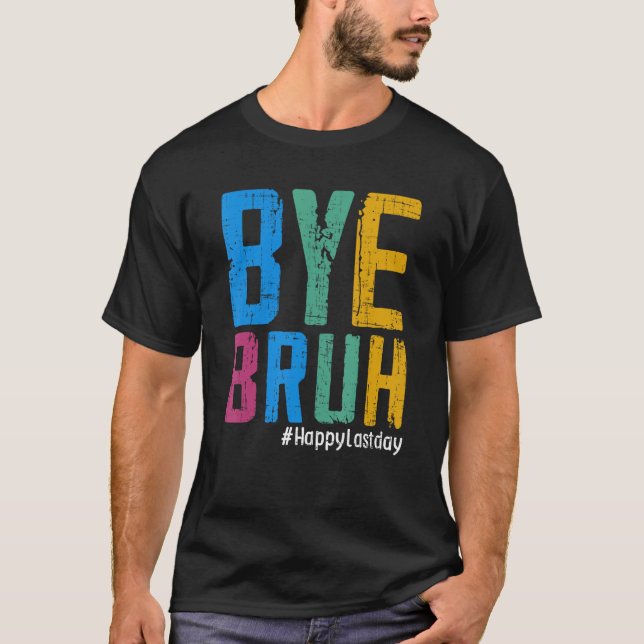 Bye Bruh Teacher Happy Last Day of School Hello Su T Shirt (Framsida)