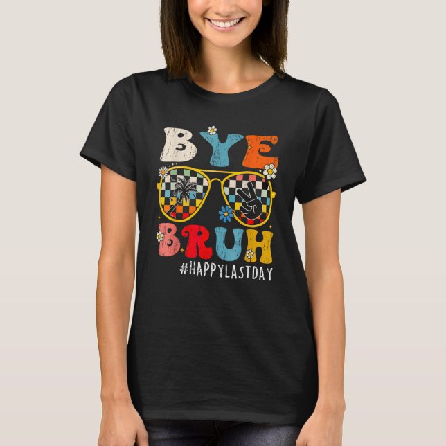 Bye Bruh Teacher Happy Last Day of School Hello Su T Shirt (Framsida)