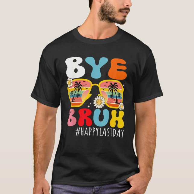 Bye Bruh Teacher Happy Last Day of School Hello Su T Shirt (Framsida)