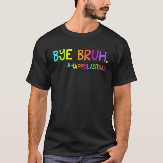 Bye Bruh Teacher Students Happy Last Day of School T Shirt (Framsida)