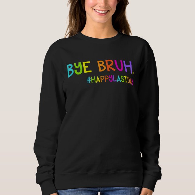 Bye Bruh Teacher Students Happy Last Day of School T Shirt (Framsida)
