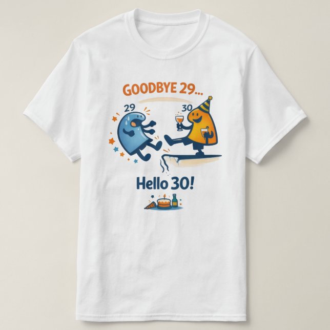 Bye Bye 29 – Hello 30 Unisex T‑Shirt T Shirt (Design framsida)