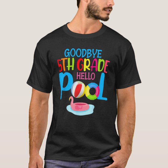 Bye Bye 5th Grade Hello Pool  Summer Student Teach T Shirt (Framsida)
