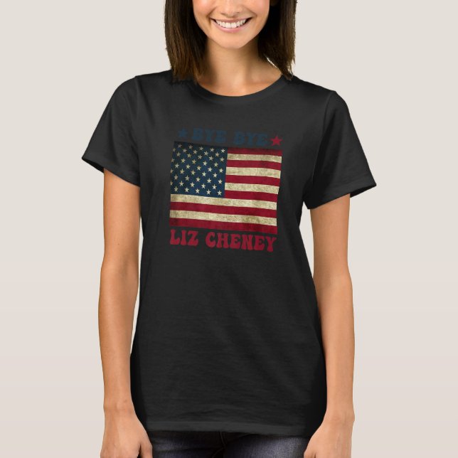Bye Bye Liz Cheney 5 T Shirt (Framsida)