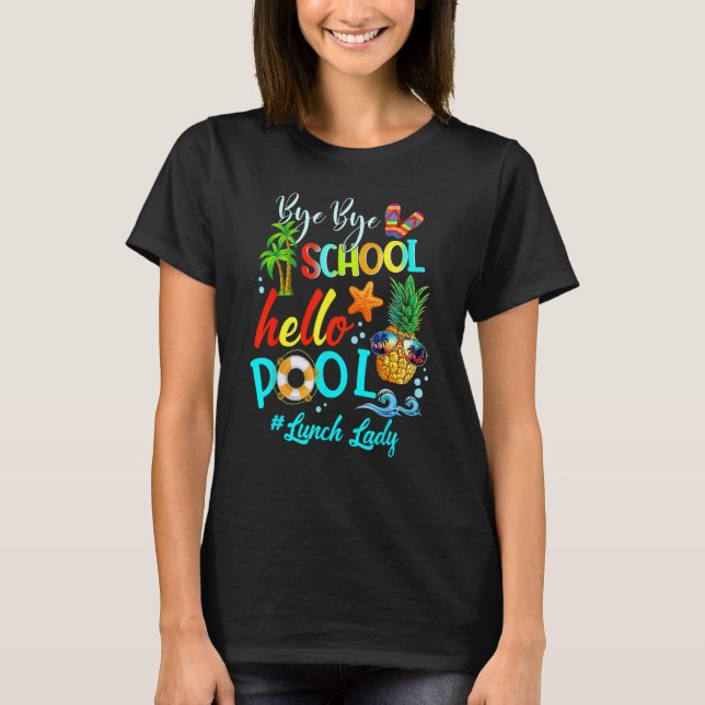 Bye Bye School Hello Pool Lunch Lady Teacher Hello T Shirt (Framsida)