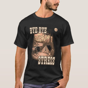 BYE BYE STRESSA T SHIRT